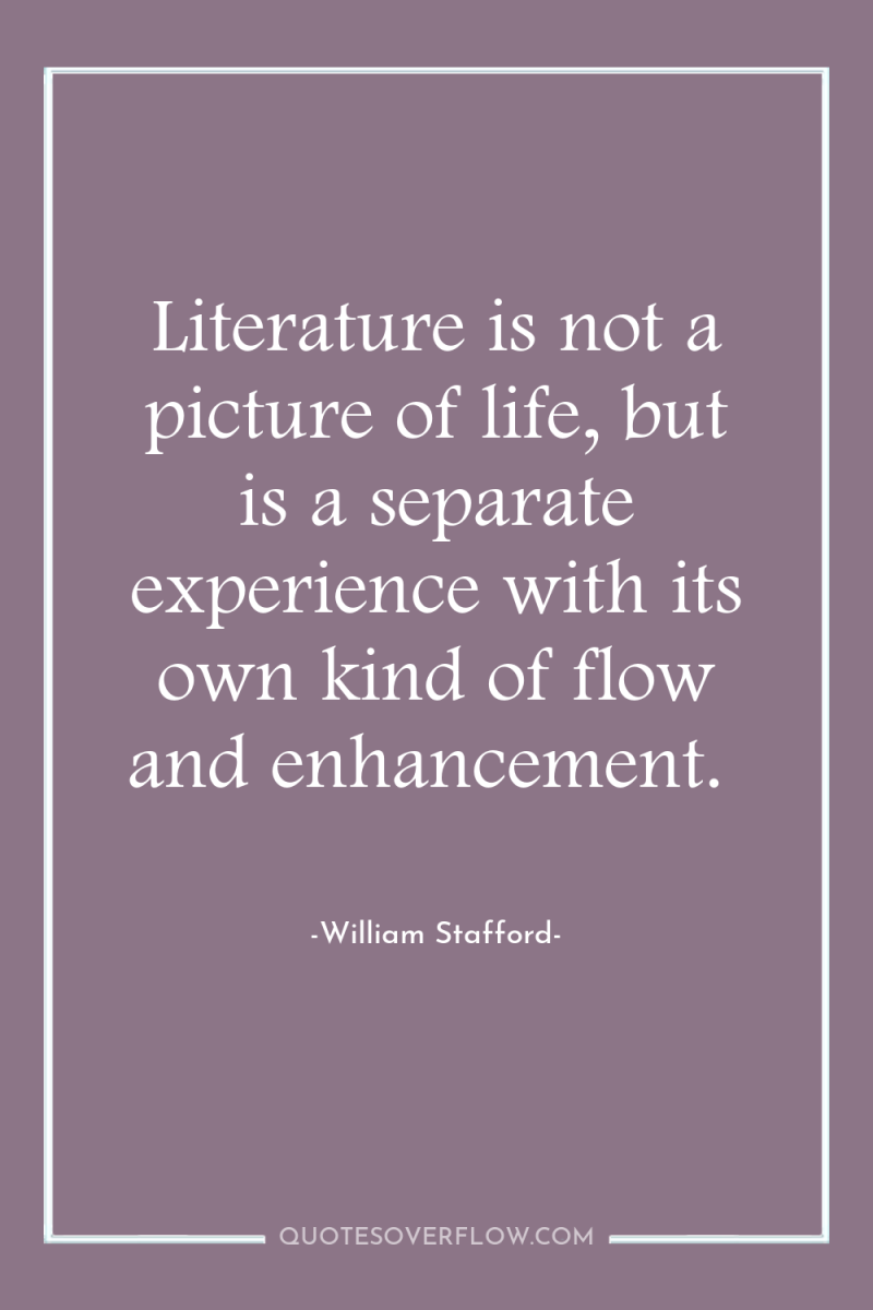 Literature is not a picture of life, but is a...