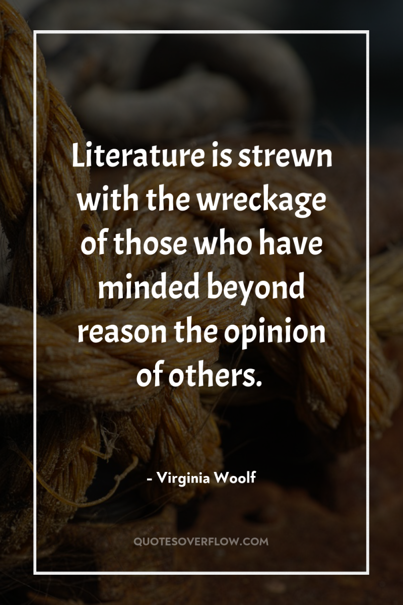 Literature is strewn with the wreckage of those who have...