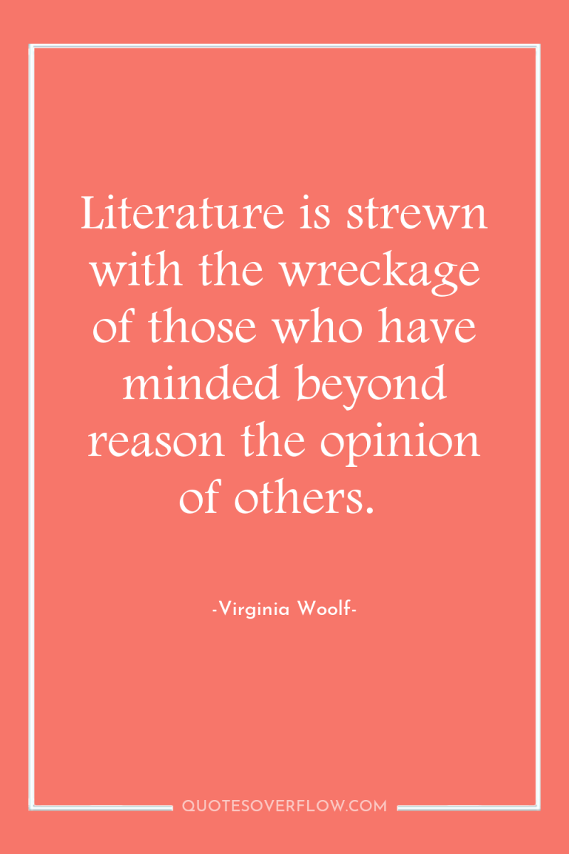 Literature is strewn with the wreckage of those who have...