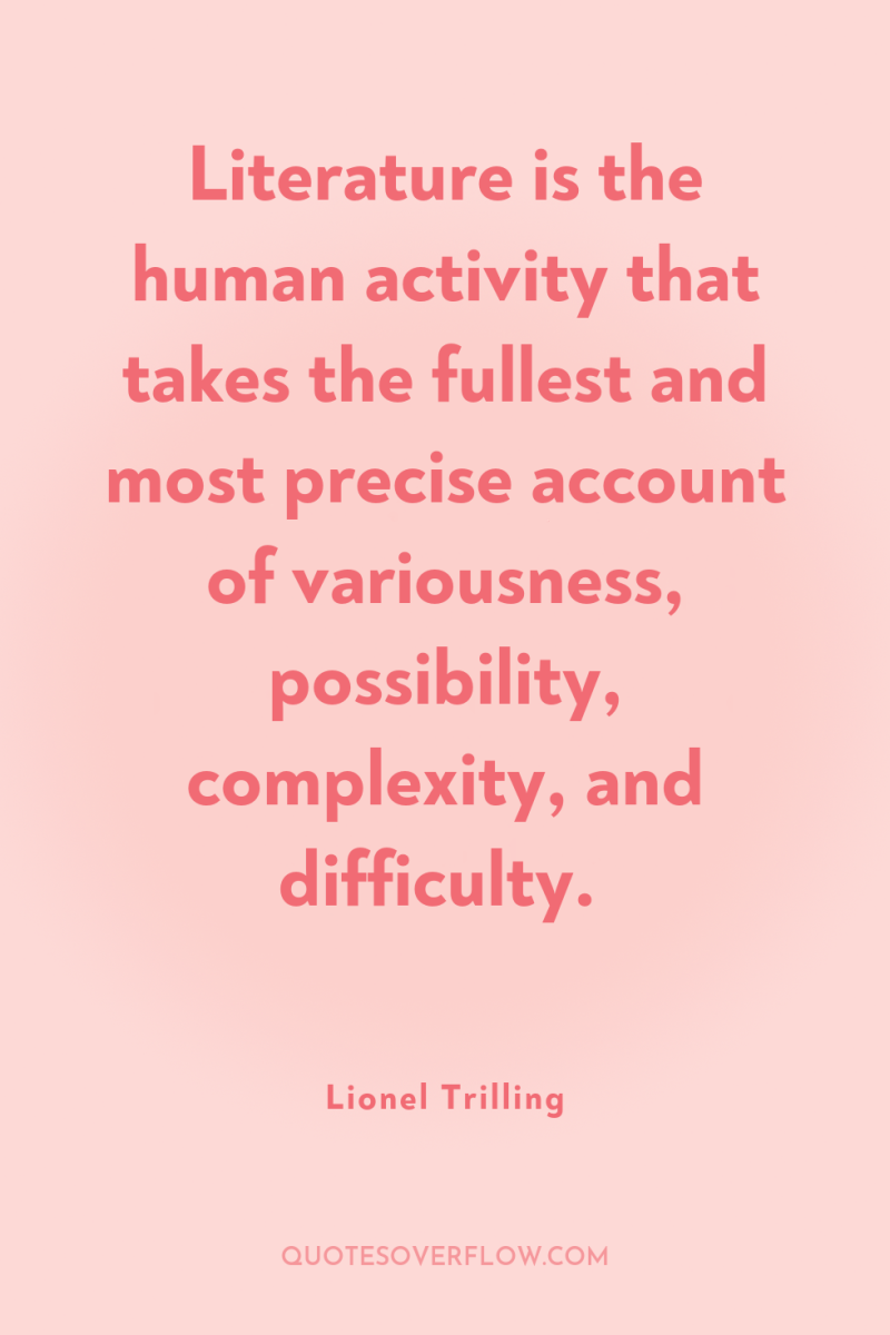 Literature is the human activity that takes the fullest and...