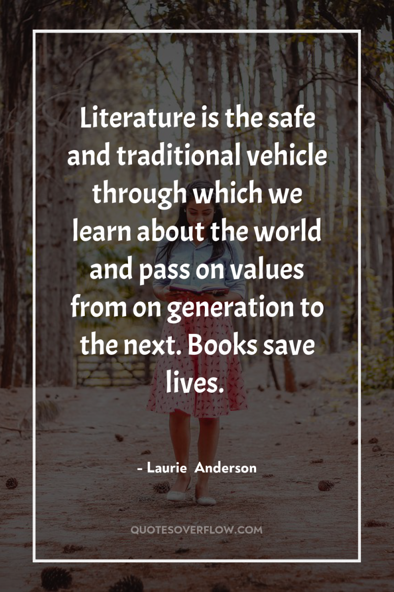 Literature is the safe and traditional vehicle through which we...