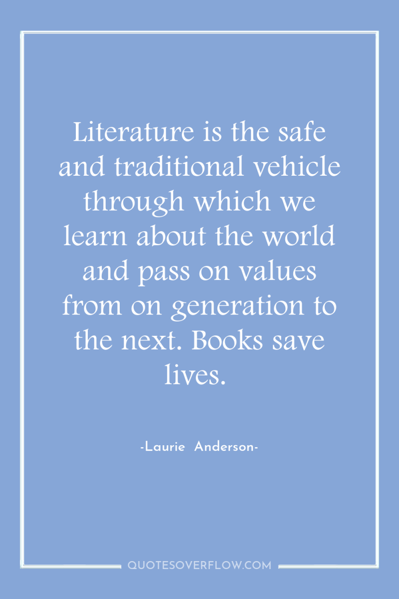 Literature is the safe and traditional vehicle through which we...