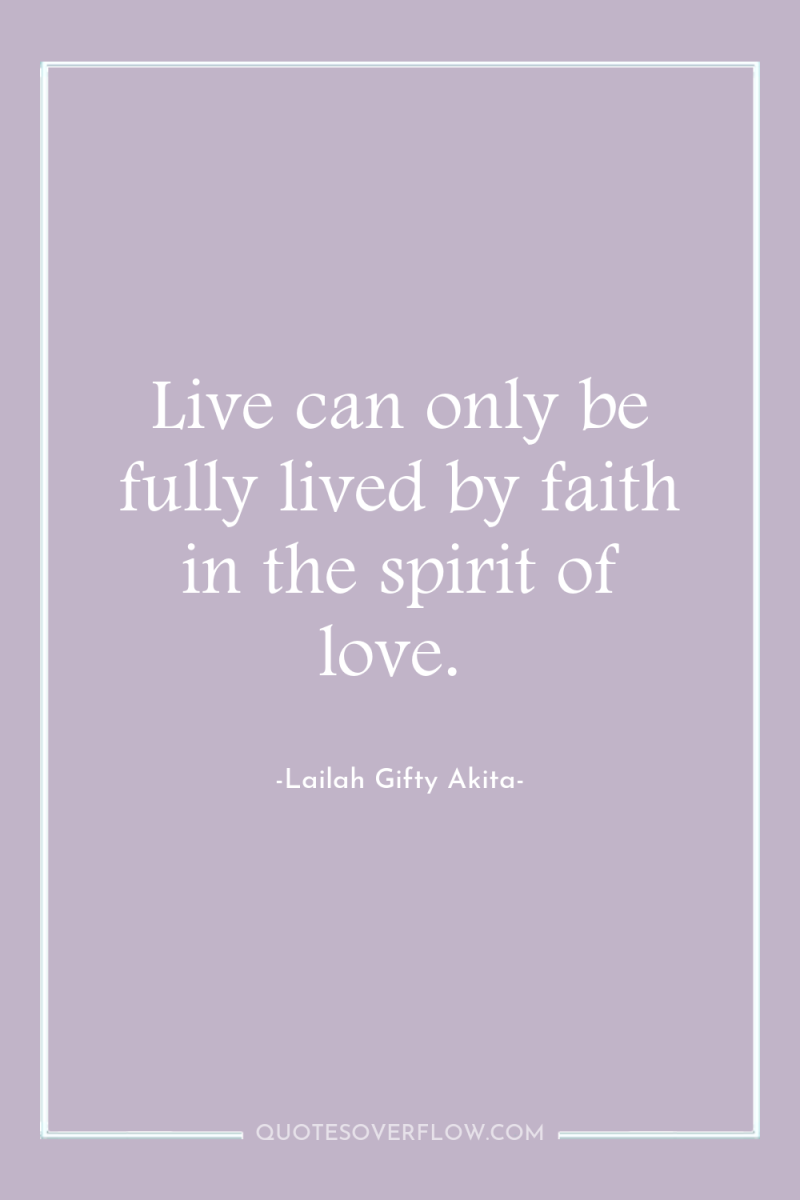 Live can only be fully lived by faith in the...