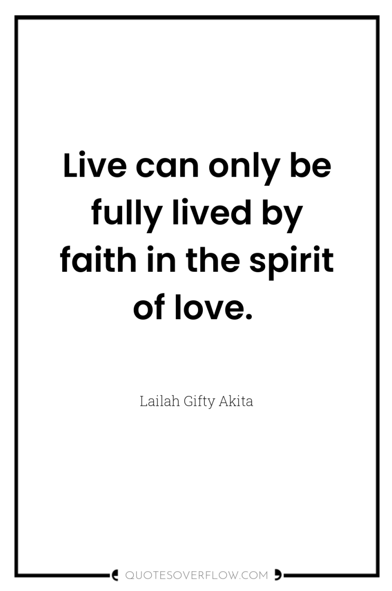 Live can only be fully lived by faith in the...