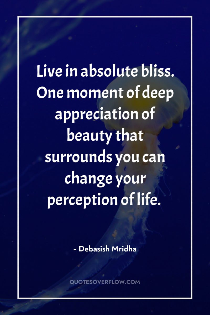 Live in absolute bliss. One moment of deep appreciation of...