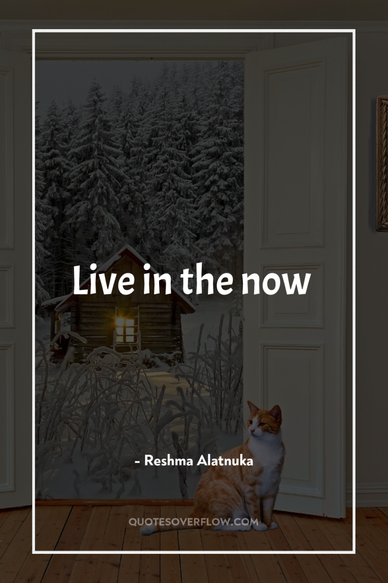 Live in the now 