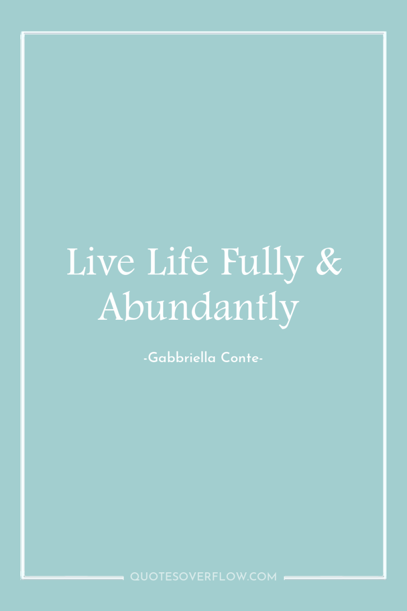 Live Life Fully & Abundantly 