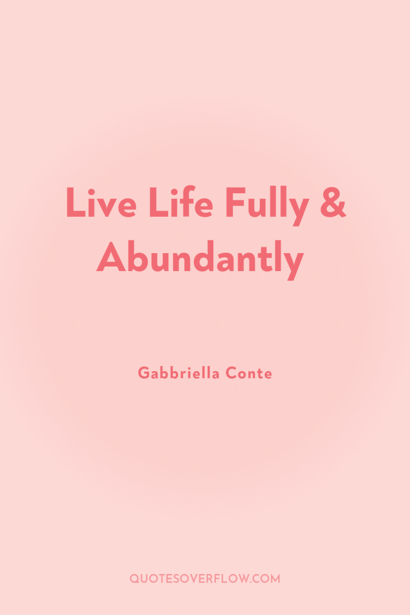Live Life Fully & Abundantly 
