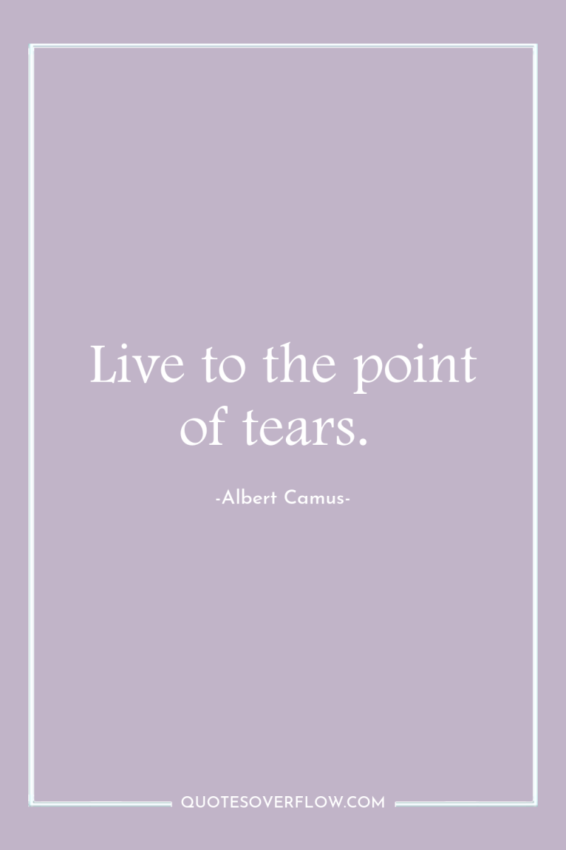 Live to the point of tears. 