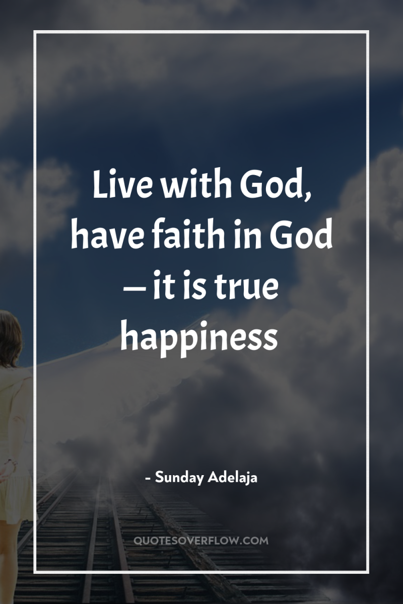 Live with God, have faith in God — it is...
