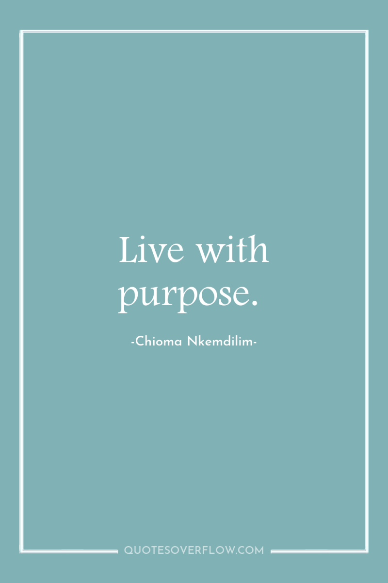 Live with purpose. 