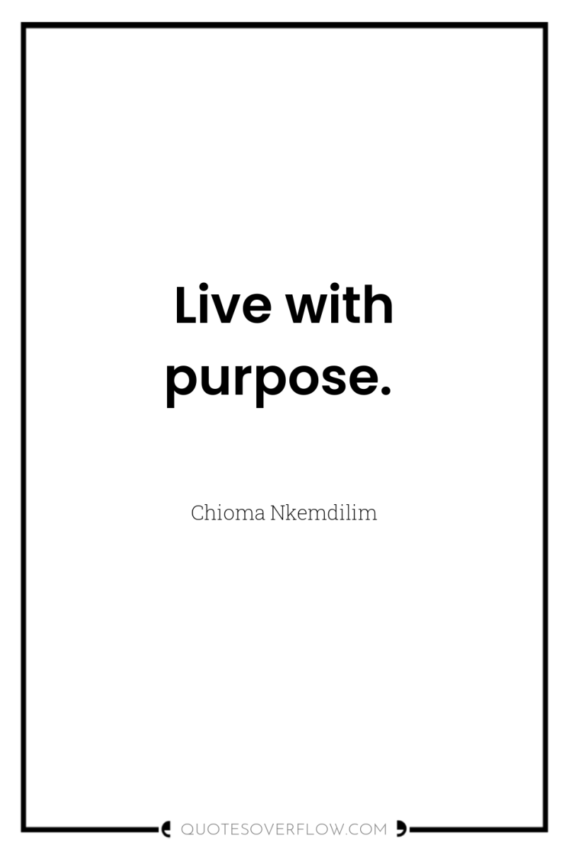 Live with purpose. 