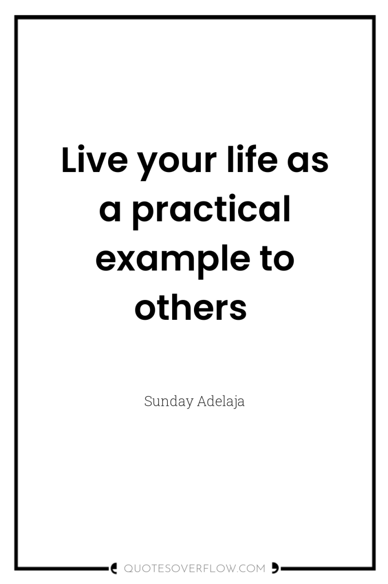 Live your life as a practical example to others 