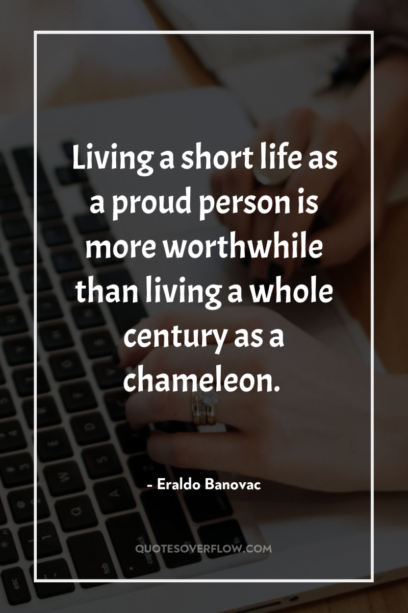 Living a short life as a proud person is more...