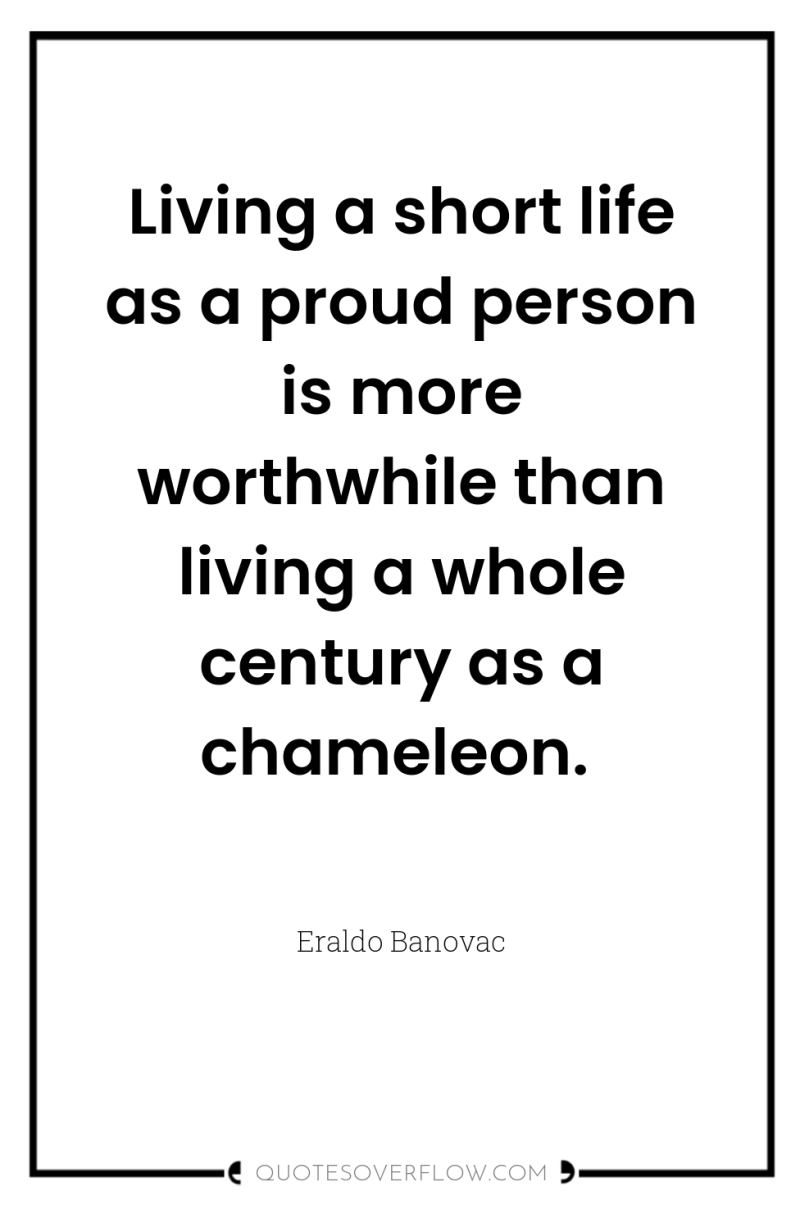 Living a short life as a proud person is more...