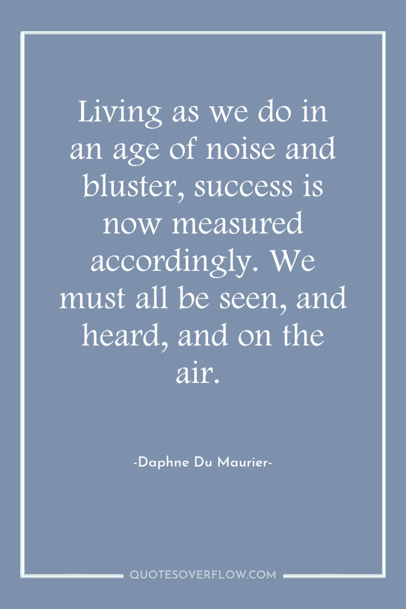Living as we do in an age of noise and...