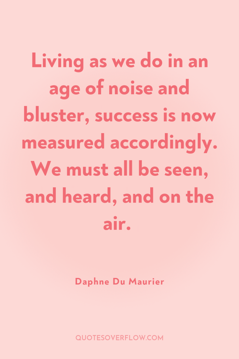 Living as we do in an age of noise and...