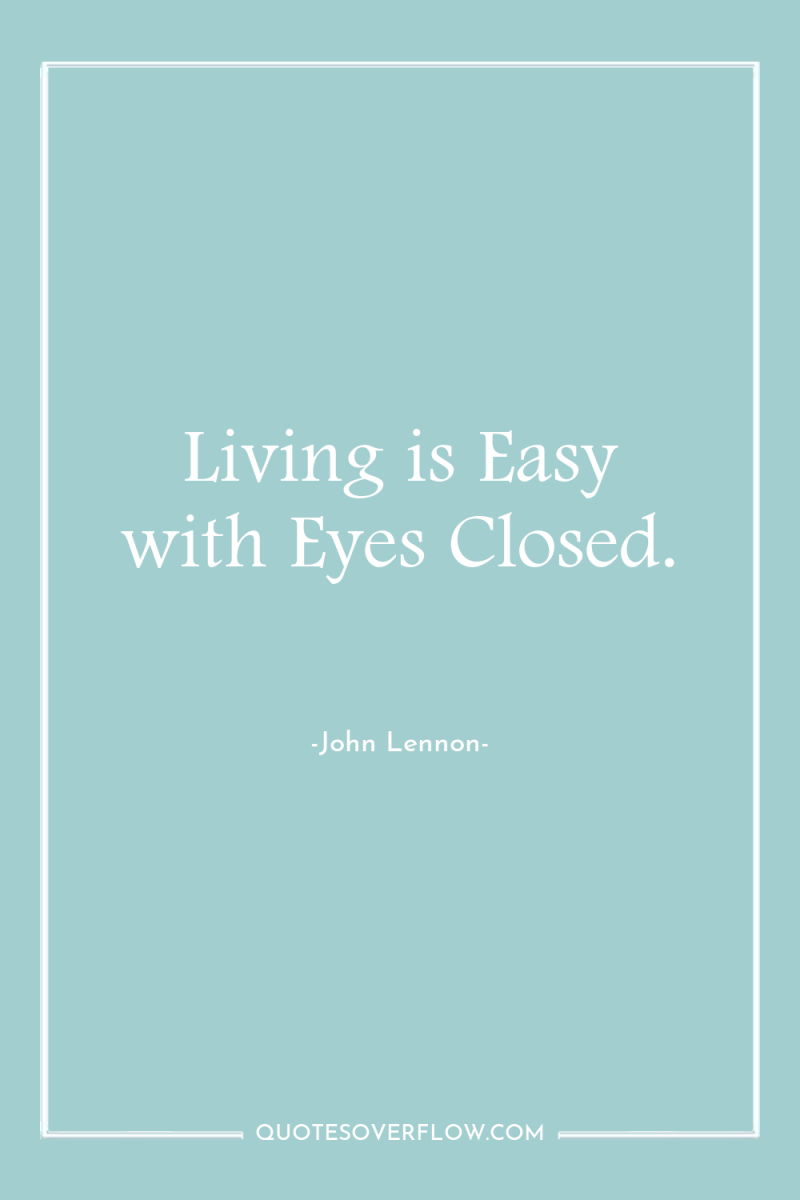 Living is Easy with Eyes Closed. 