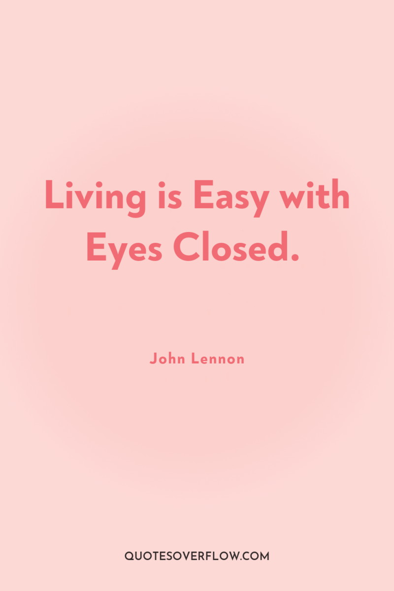 Living is Easy with Eyes Closed. 