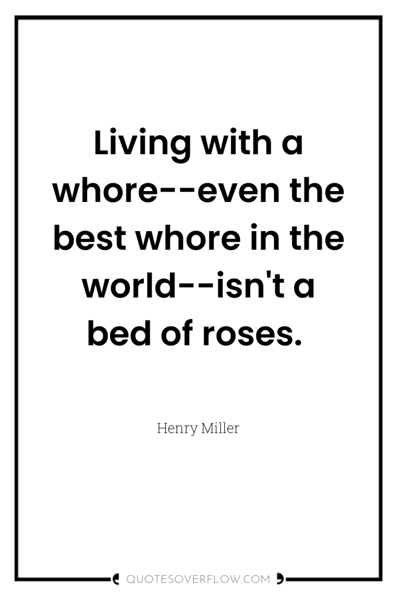 Living with a whore--even the best whore in the world--isn't...