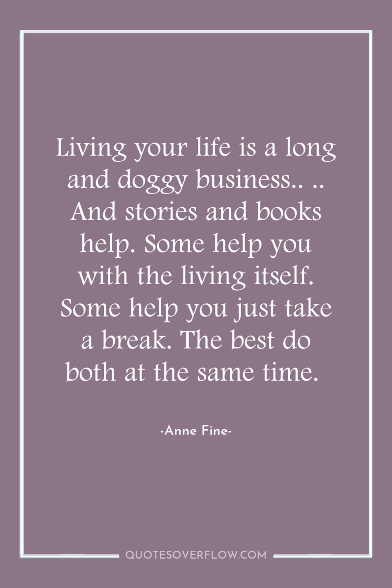 Living your life is a long and doggy business.. .....
