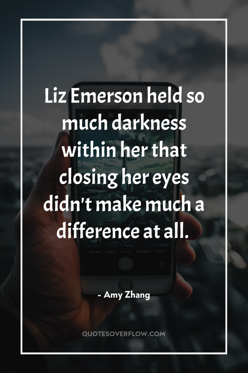 Liz Emerson held so much darkness within her that closing...