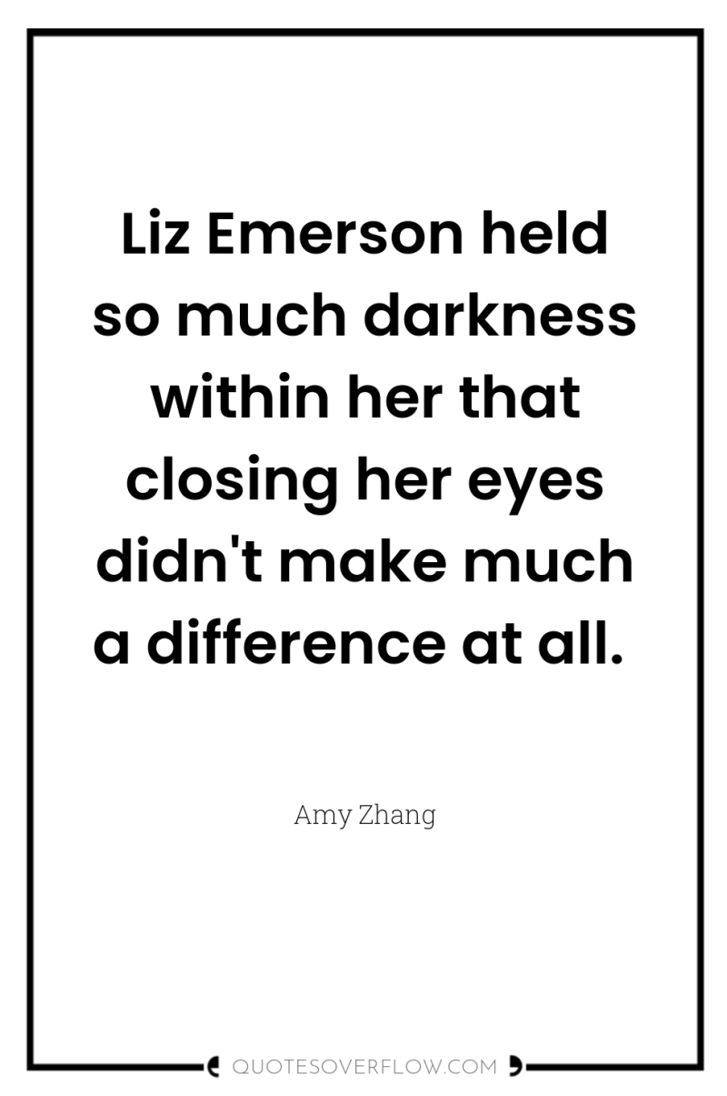 Liz Emerson held so much darkness within her that closing...