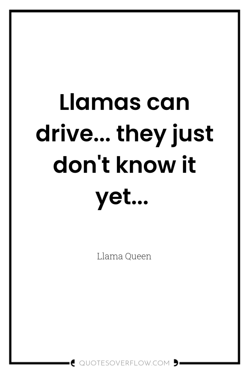 Llamas can drive... they just don't know it yet... 