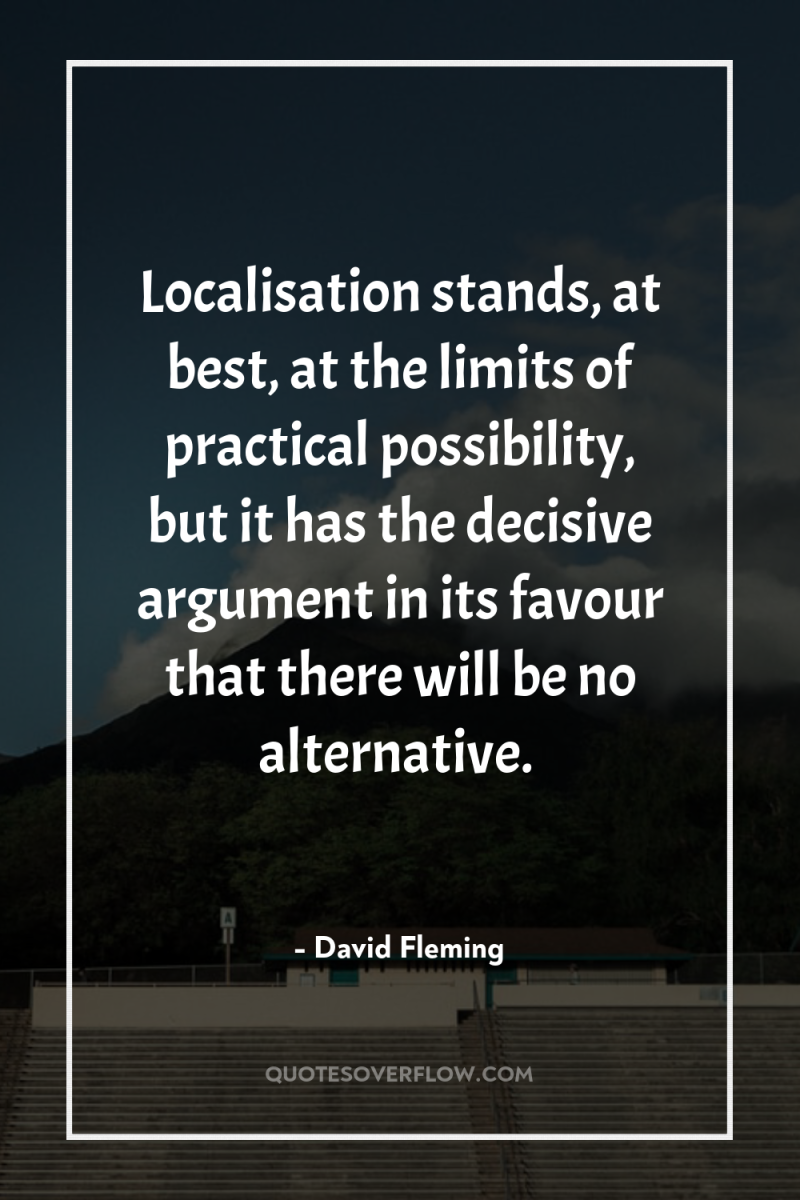 Localisation stands, at best, at the limits of practical possibility,...