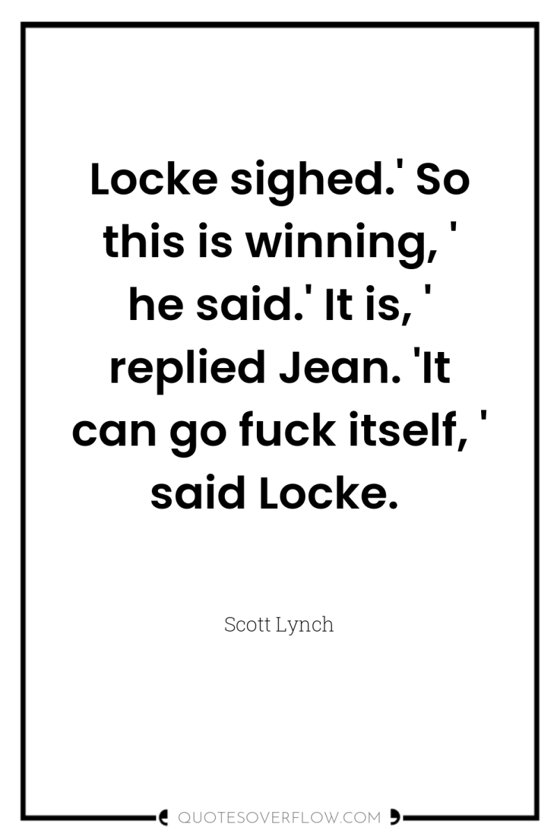 Locke sighed.' So this is winning, ' he said.' It...