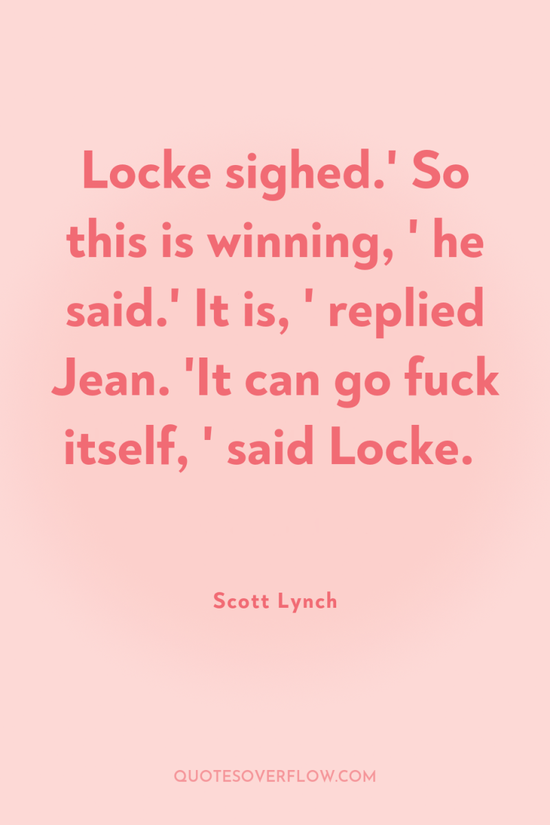Locke sighed.' So this is winning, ' he said.' It...