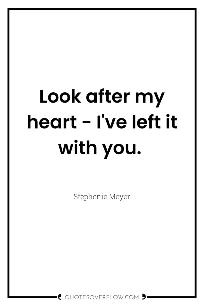 Look after my heart - I've left it with you. 