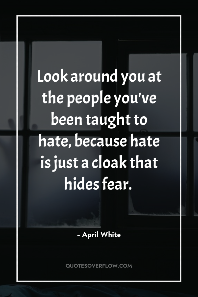 Look around you at the people you've been taught to...