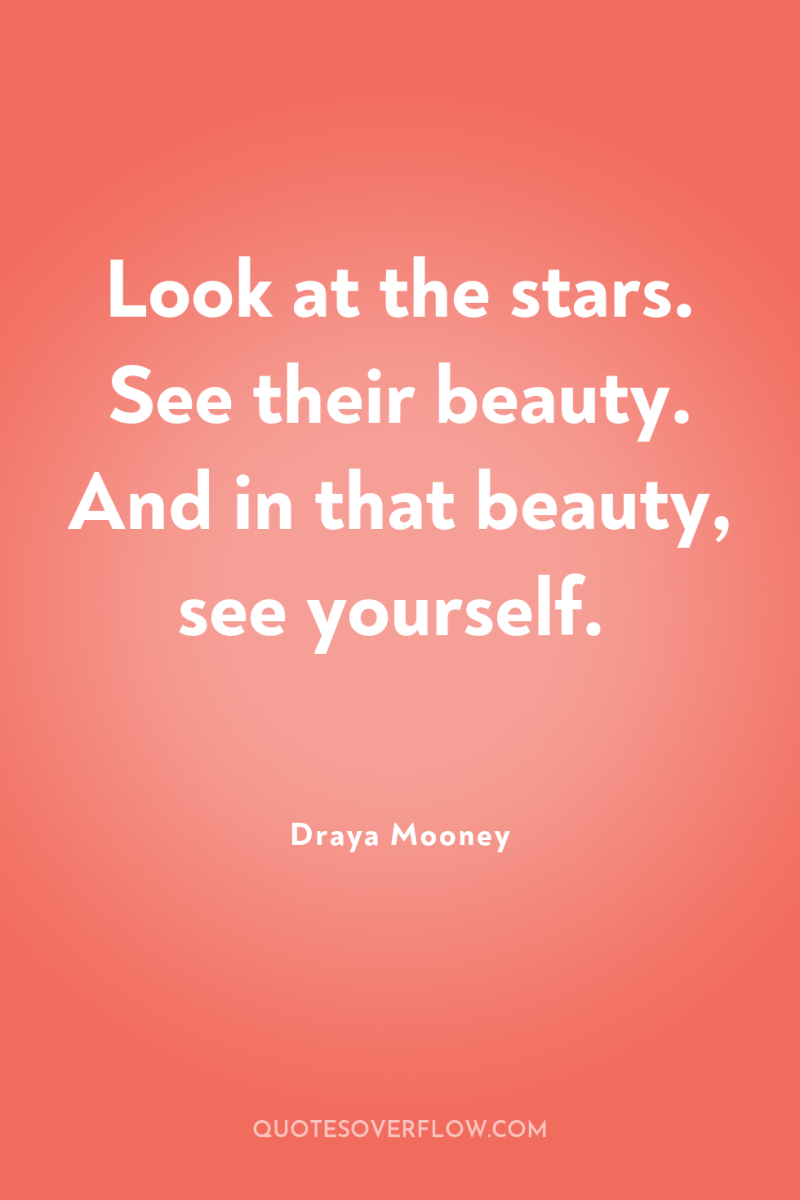 Look at the stars. See their beauty. And in that...
