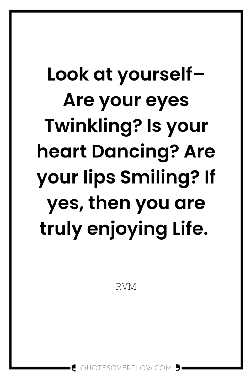 Look at yourself– Are your eyes Twinkling? Is your heart...