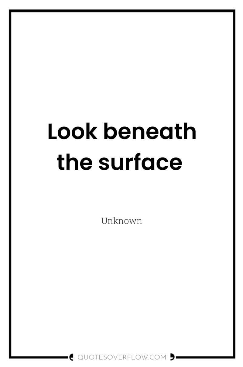 Look beneath the surface 
