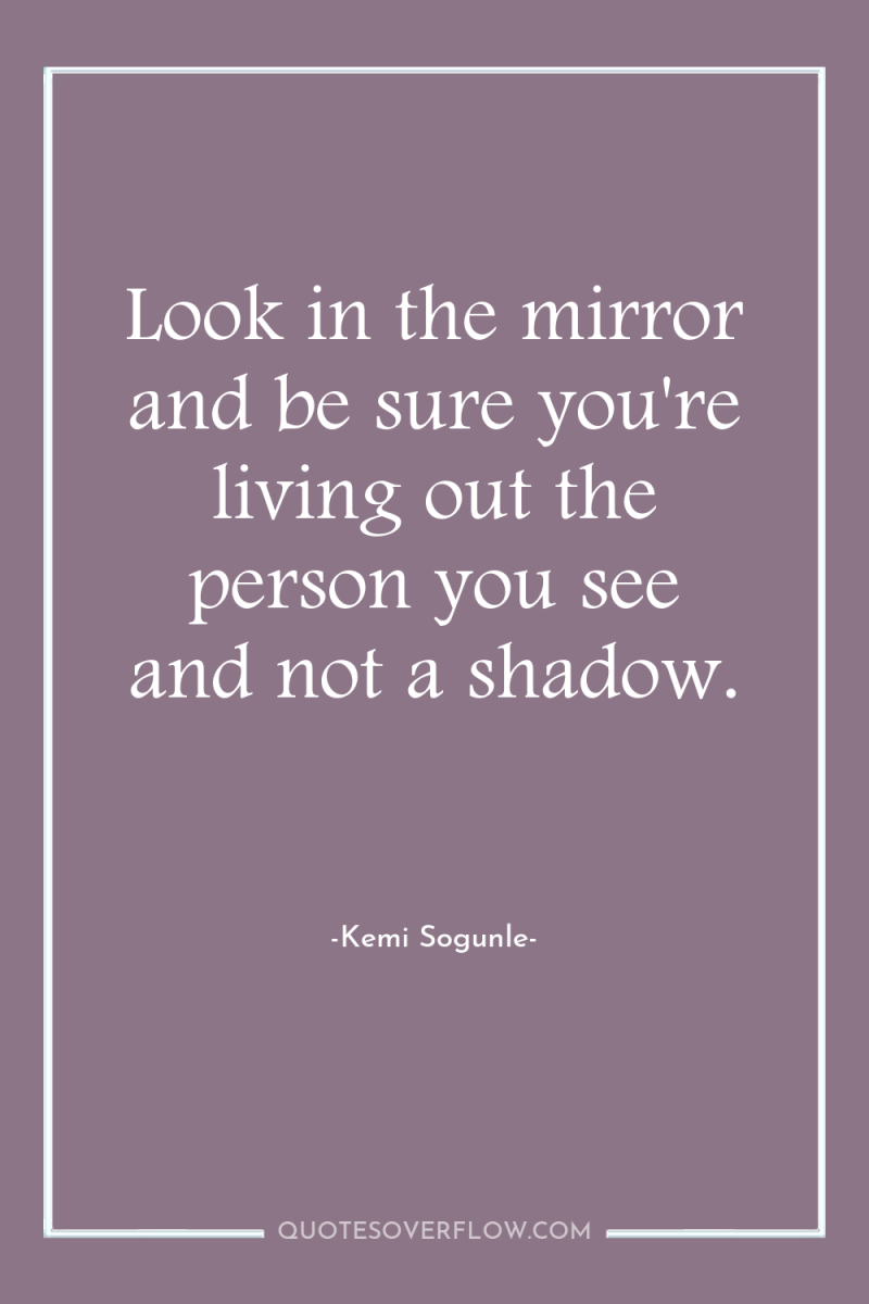Look in the mirror and be sure you're living out...