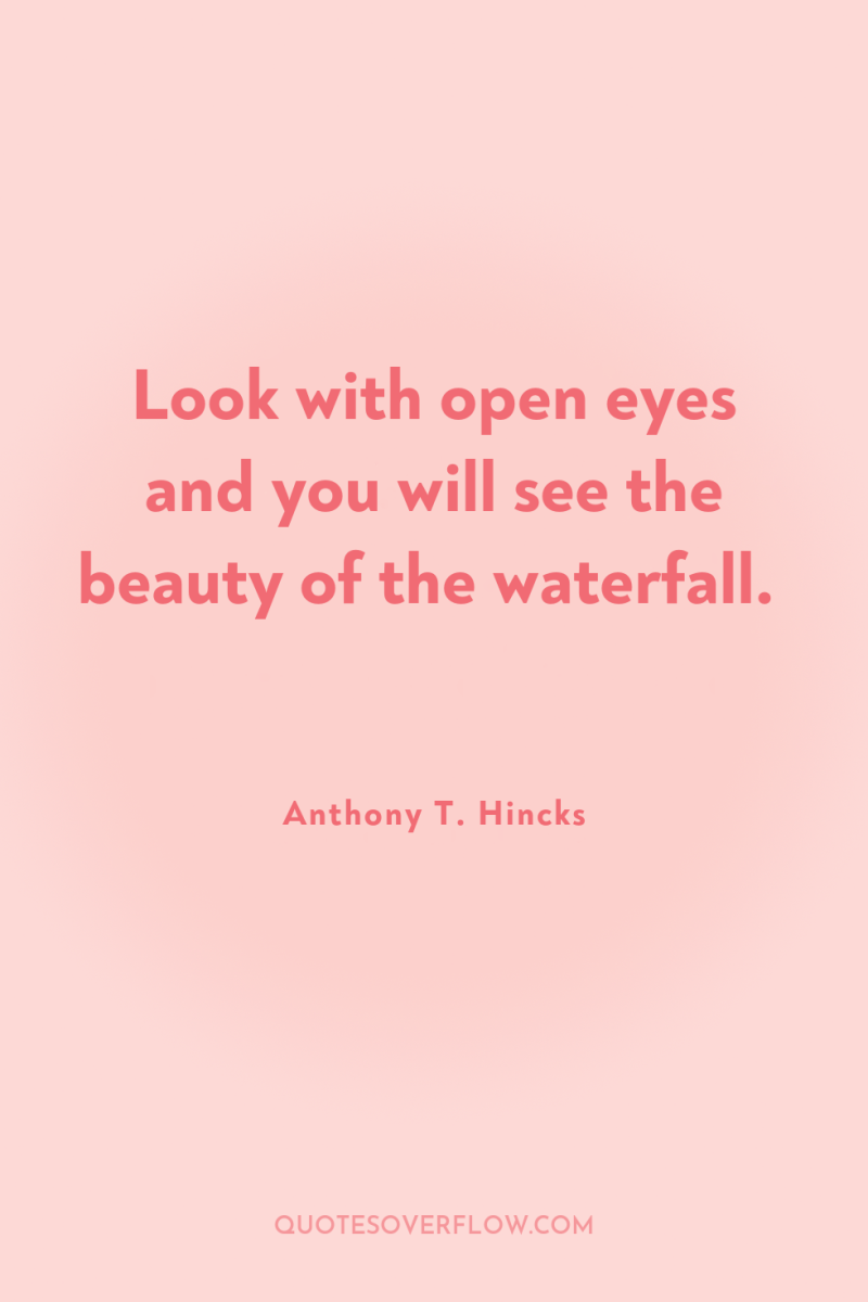 Look with open eyes and you will see the beauty...