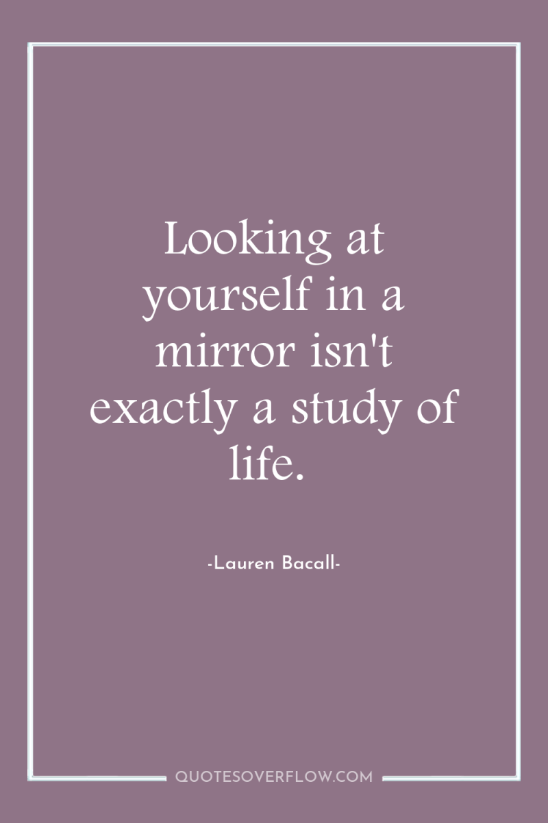Looking at yourself in a mirror isn't exactly a study...