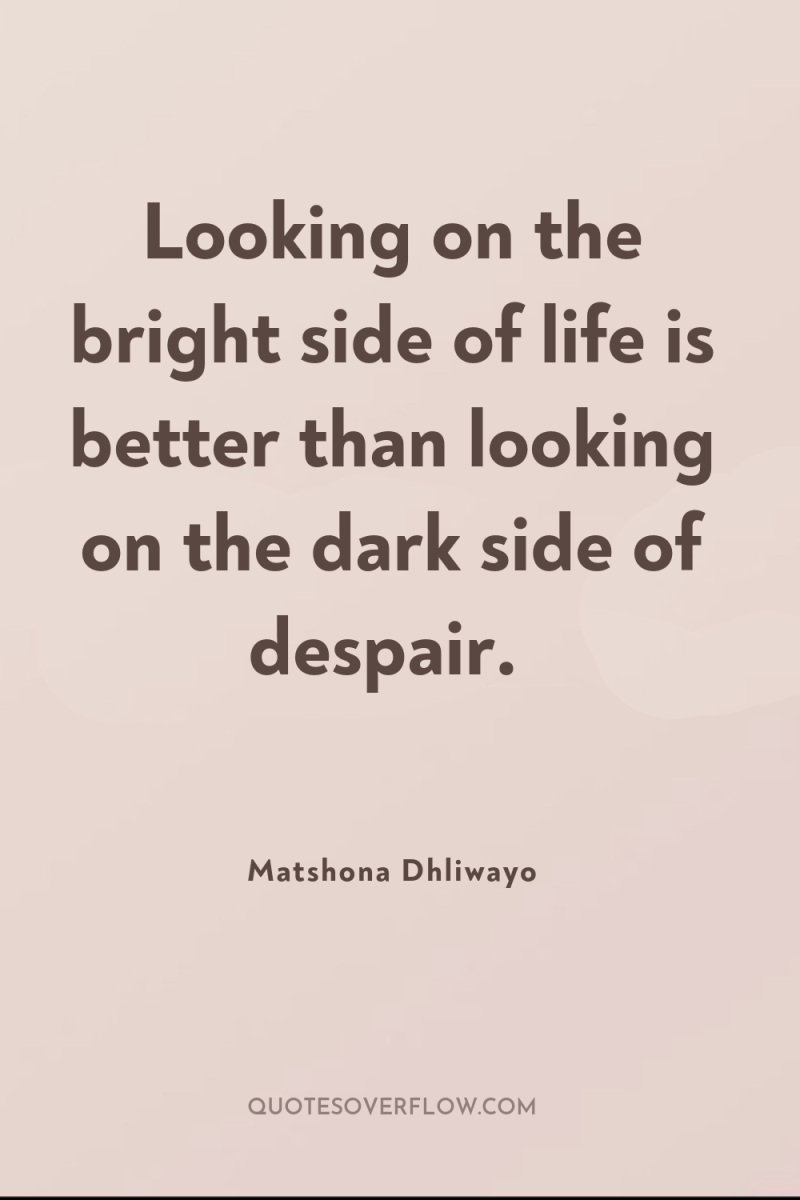 Looking on the bright side of life is better than...