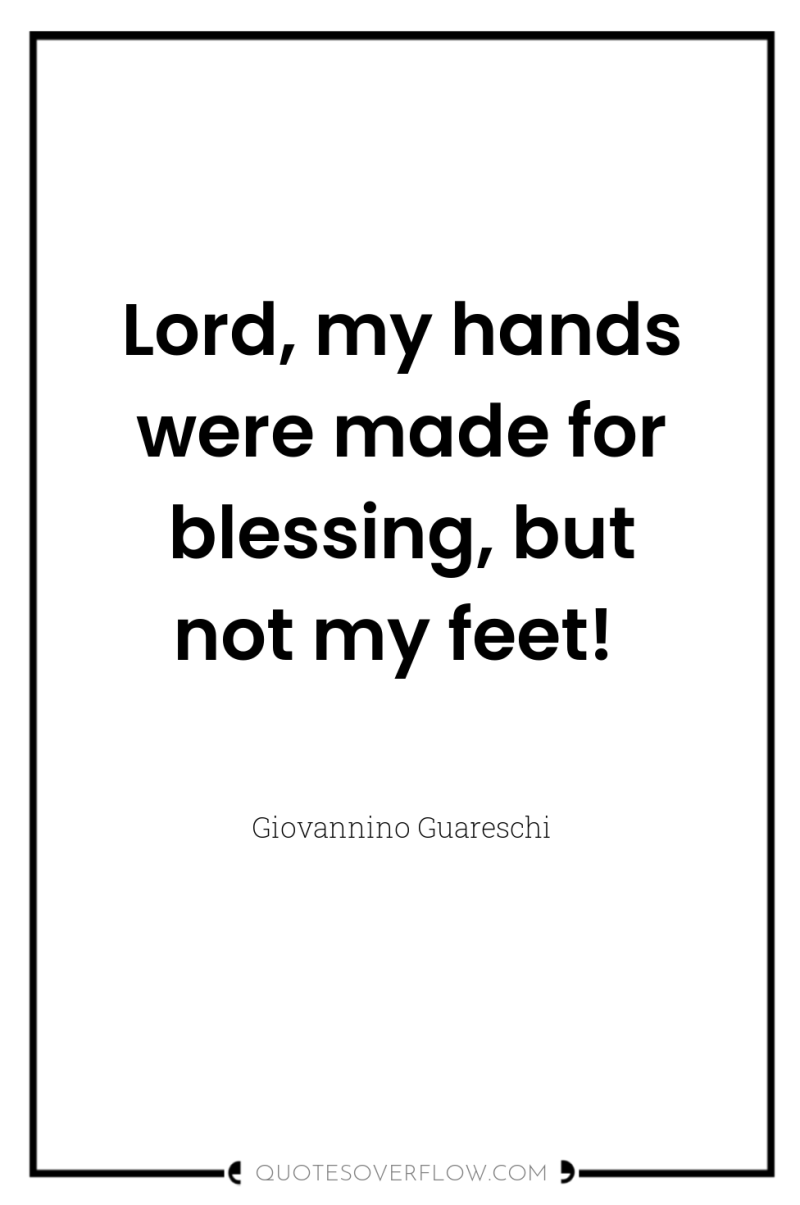 Lord, my hands were made for blessing, but not my...