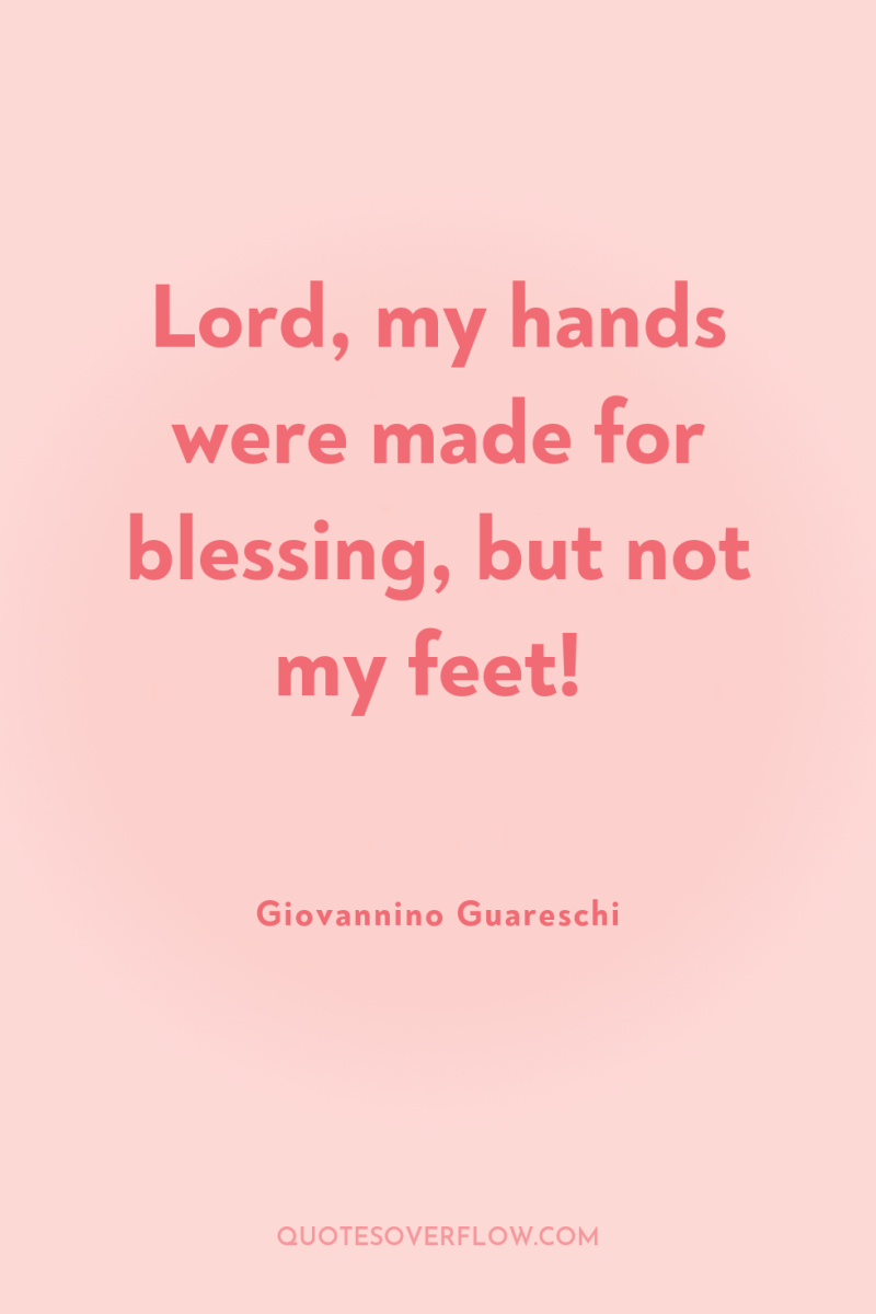 Lord, my hands were made for blessing, but not my...
