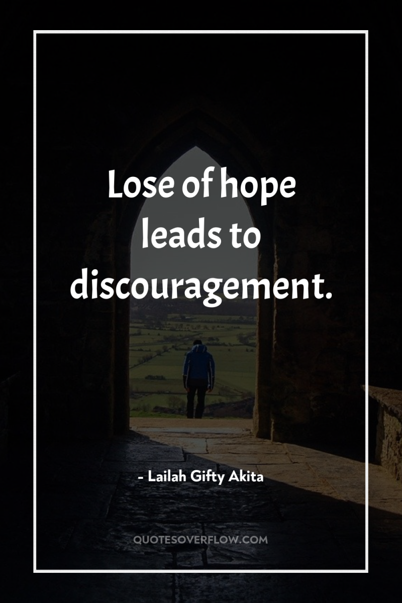 Lose of hope leads to discouragement. 