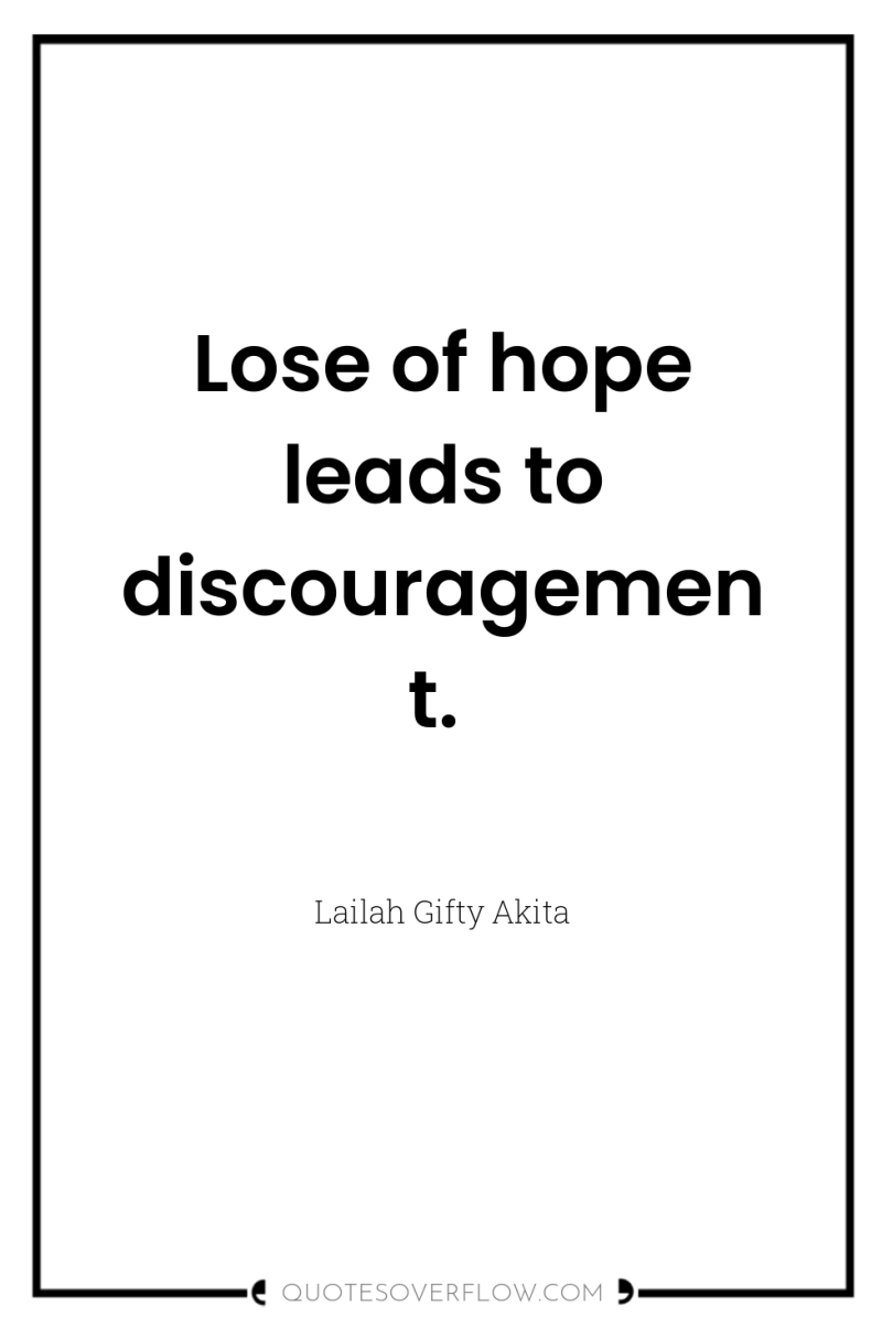 Lose of hope leads to discouragement. 