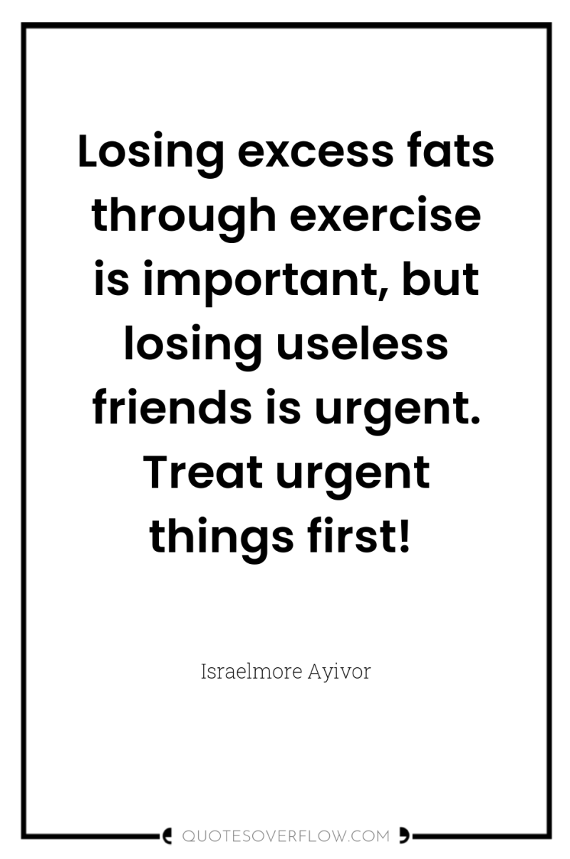 Losing excess fats through exercise is important, but losing useless...