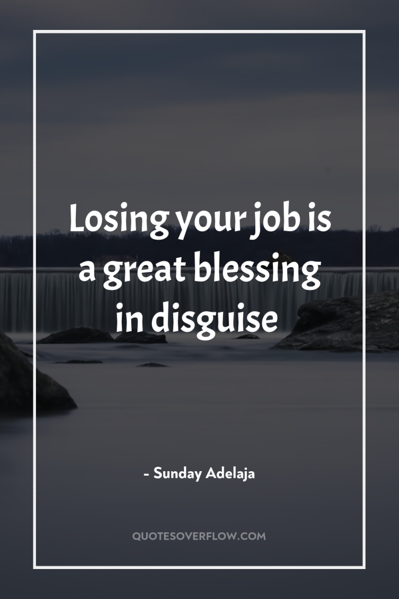 Losing your job is a great blessing in disguise 