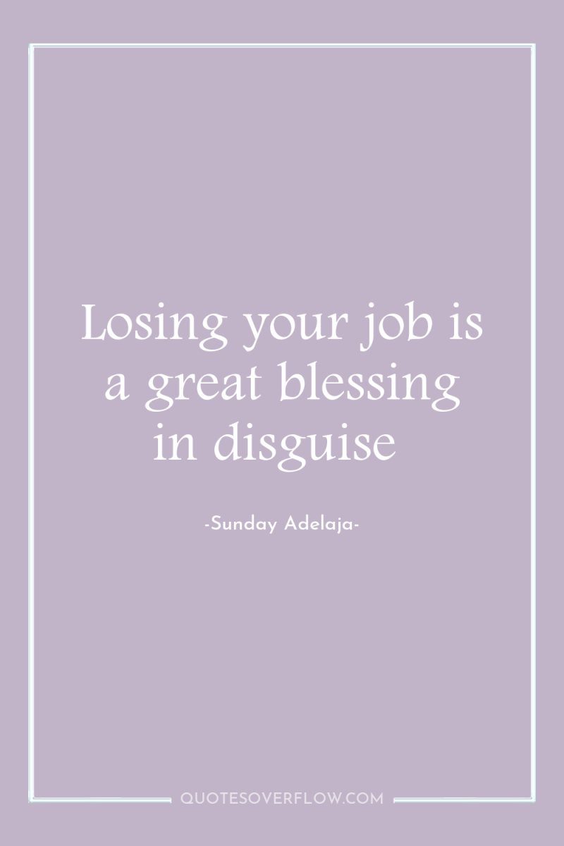Losing your job is a great blessing in disguise 