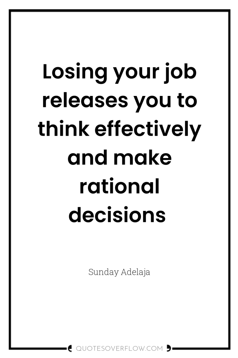 Losing your job releases you to think effectively and make...