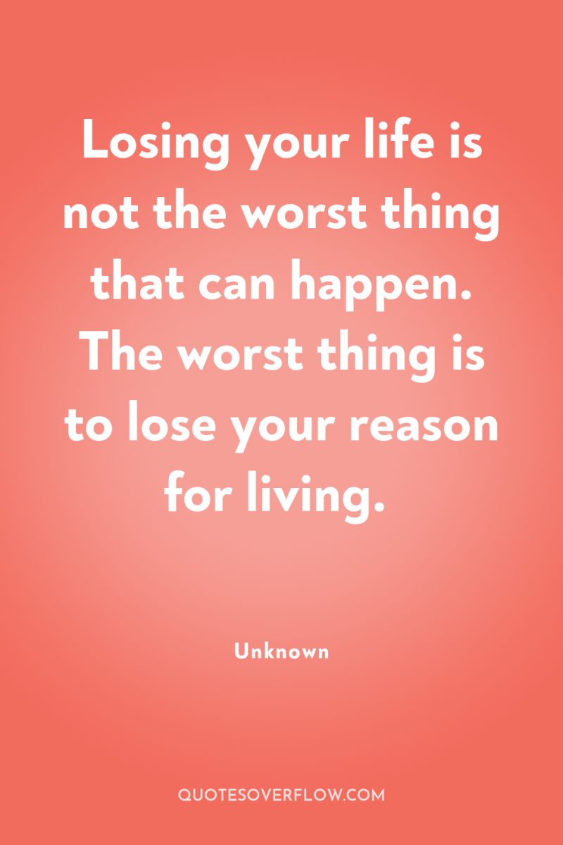 Losing your life is not the worst thing that can...