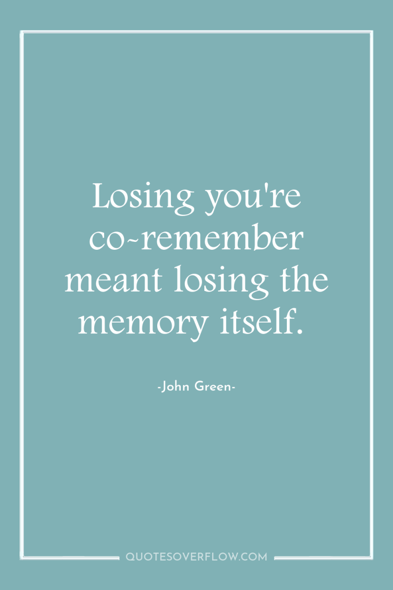 Losing you're co-remember meant losing the memory itself. 